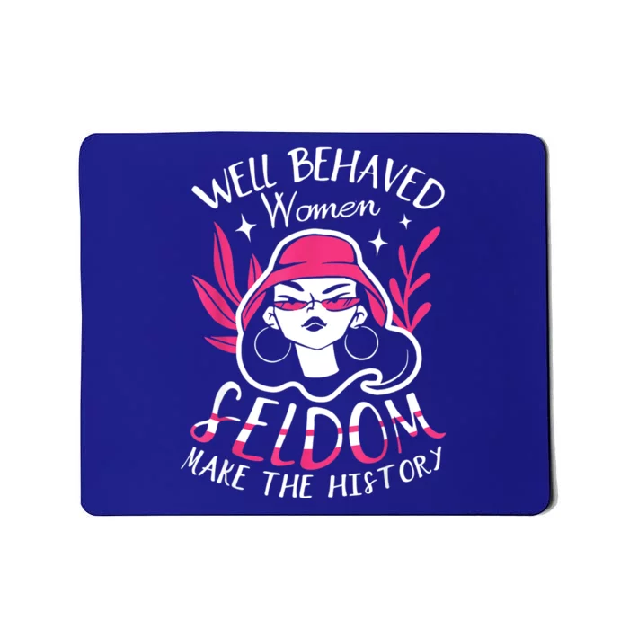 Well Behaved Womenn Seldom Make The History For A Feminist Mousepad