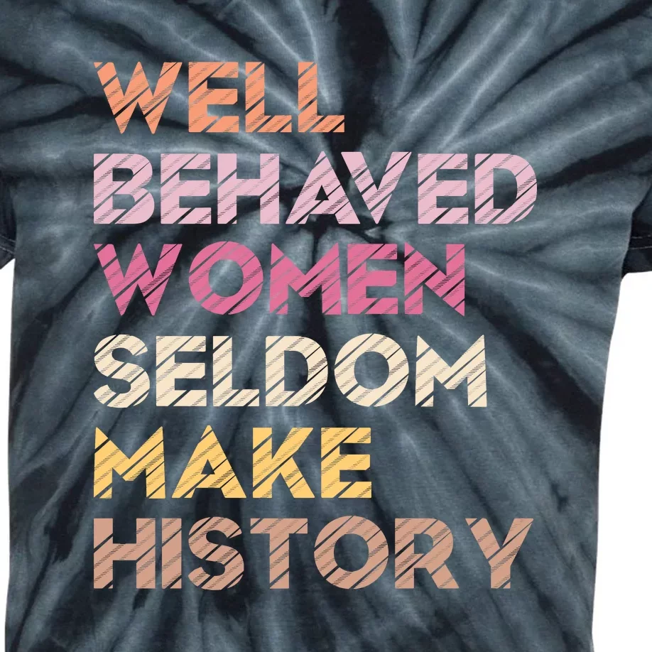 Well Behaved Women Seldom Make History Feminism Colorful Kids Tie-Dye T-Shirt