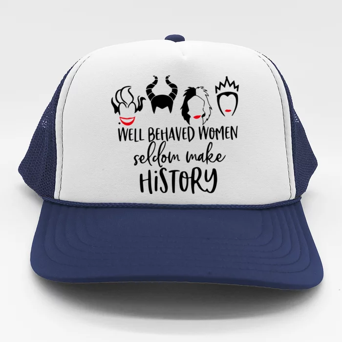 Well Behaved Women Seldom Make History Trucker Hat