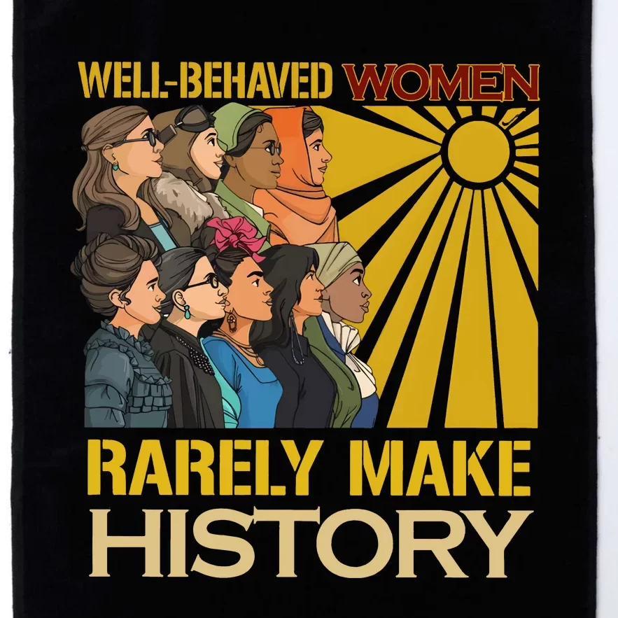 Well Behaved Women Rarely Make History Strong Women Platinum Collection Golf Towel