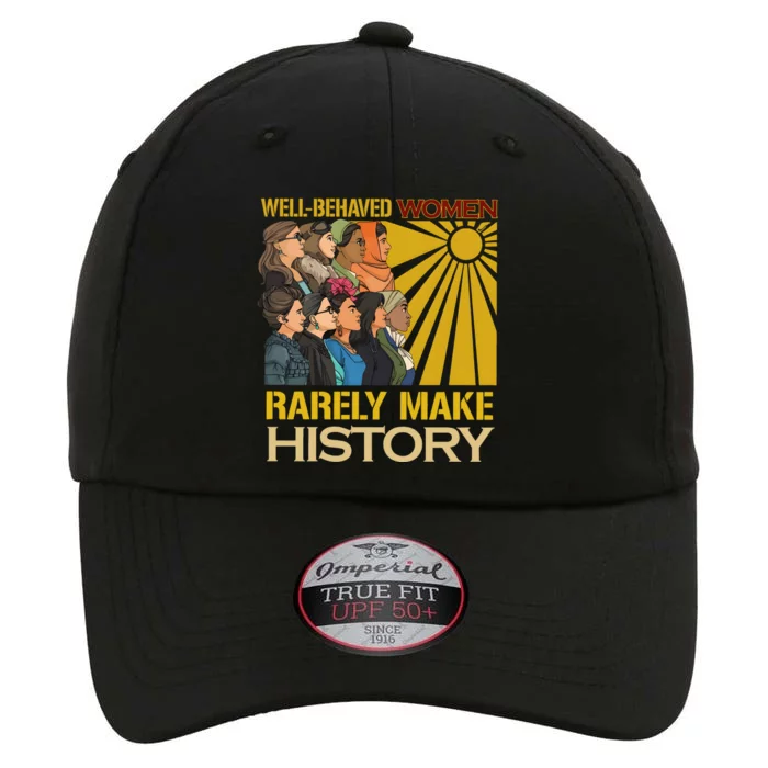 Well Behaved Women Rarely Make History Strong Women The Original Performance Cap