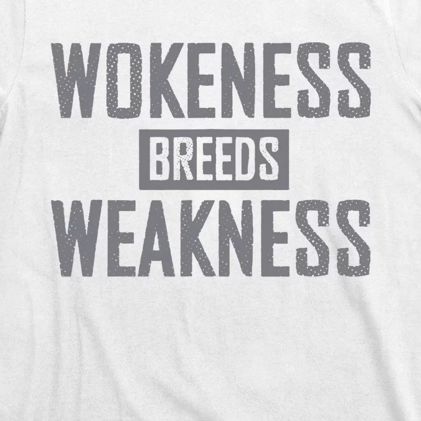 Wokeness Breeds Weakness T-Shirt