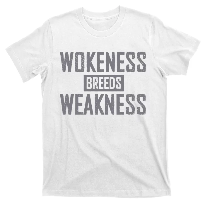 Wokeness Breeds Weakness T-Shirt