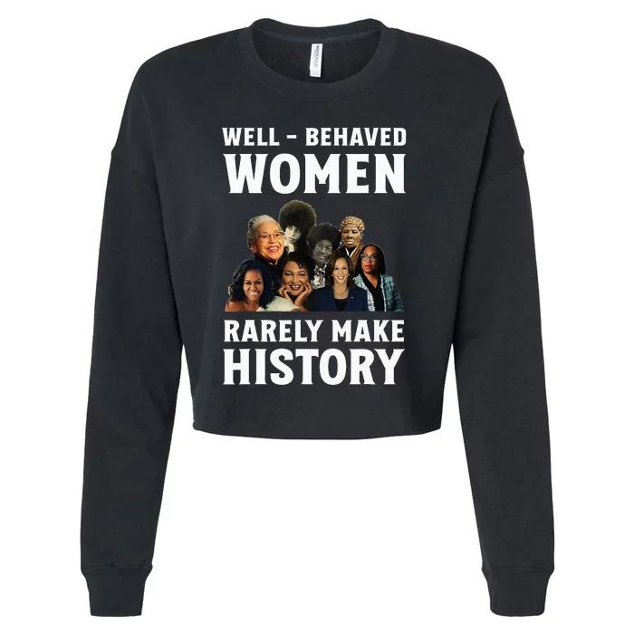 Well Behaved Women Rarely Make History Kamala Harris 2024 Cropped Pullover Crew