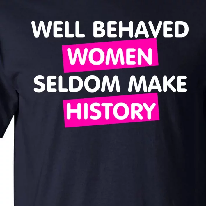 Well Behaved Women Tall T-Shirt