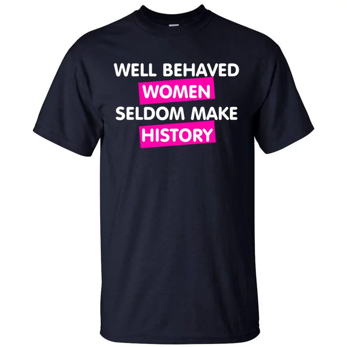 Well Behaved Women Tall T-Shirt