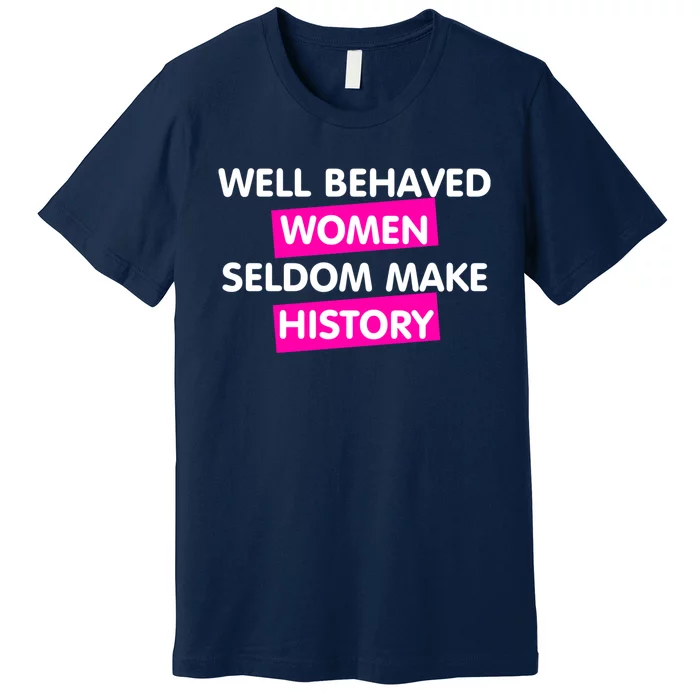 Well Behaved Women Premium T-Shirt