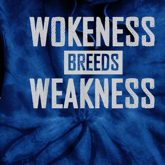 Wokeness Breeds Weakness Tie Dye Hoodie