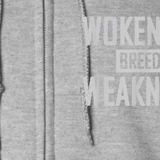 Wokeness Breeds Weakness Full Zip Hoodie