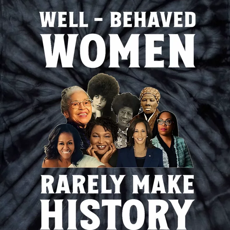 Well Behaved Women Rarely Make History Kamala Harris 2024 Tie-Dye T-Shirt