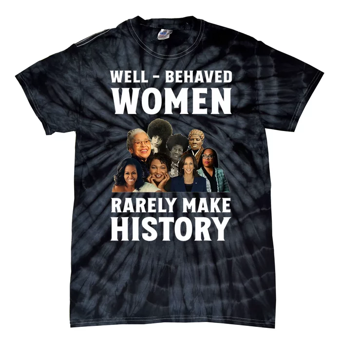 Well Behaved Women Rarely Make History Kamala Harris 2024 Tie-Dye T-Shirt