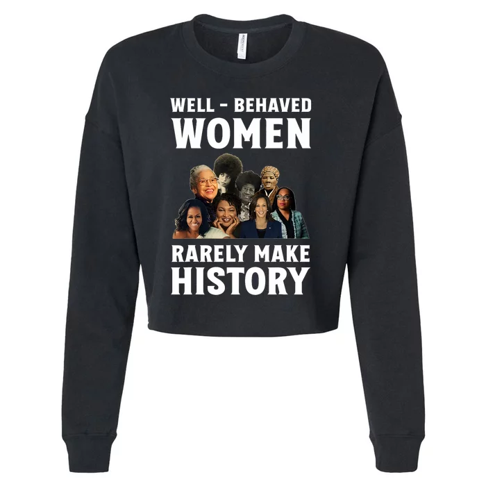 Well Behaved Women Rarely Make History Kamala Harris 2024 Cropped Pullover Crew