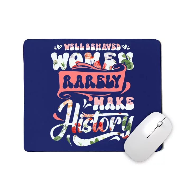 Well Behaved Wo Rarely Make History Funny Mothers Day Mousepad