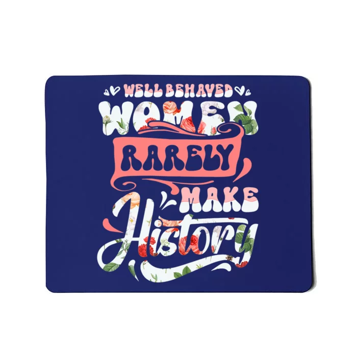 Well Behaved Wo Rarely Make History Funny Mothers Day Mousepad