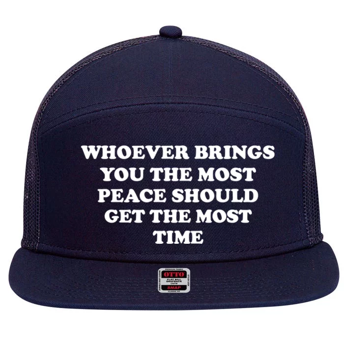 Whoever Brings You The Most Peace Should Get The Most Time 7 Panel Mesh Trucker Snapback Hat