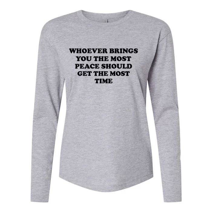 Whoever Brings You The Most Peace Should Get The Most Time Womens Cotton Relaxed Long Sleeve T-Shirt