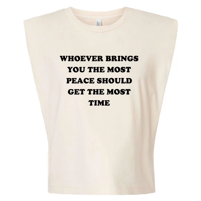 Whoever Brings You The Most Peace Should Get The Most Time Garment-Dyed Women's Muscle Tee