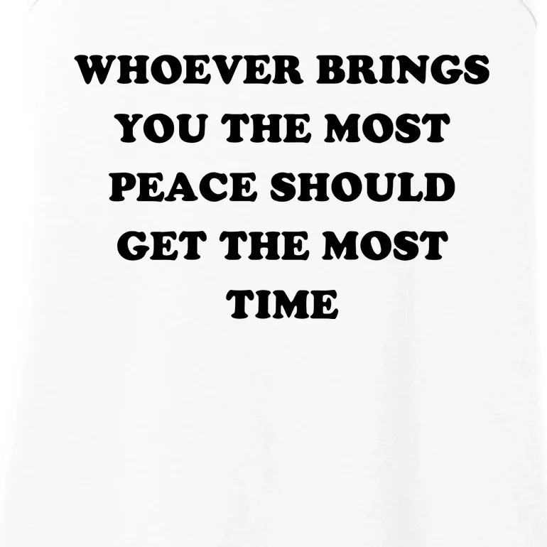 Whoever Brings You The Most Peace Should Get The Most Time Ladies Essential Tank