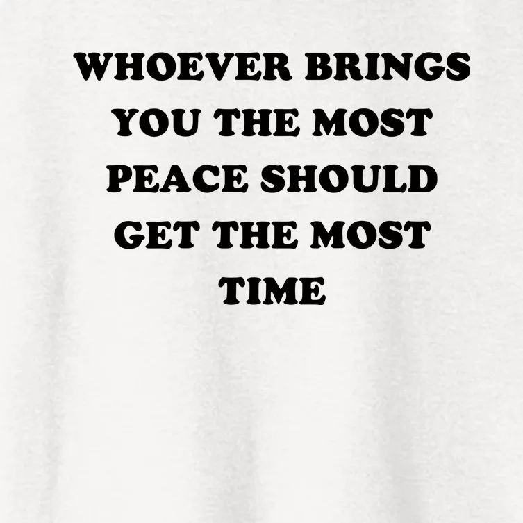 Whoever Brings You The Most Peace Should Get The Most Time Women's Crop Top Tee