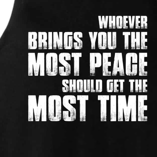 Whoever Brings You The Most Peace Should Get The Most Time Ladies Tri-Blend Wicking Tank