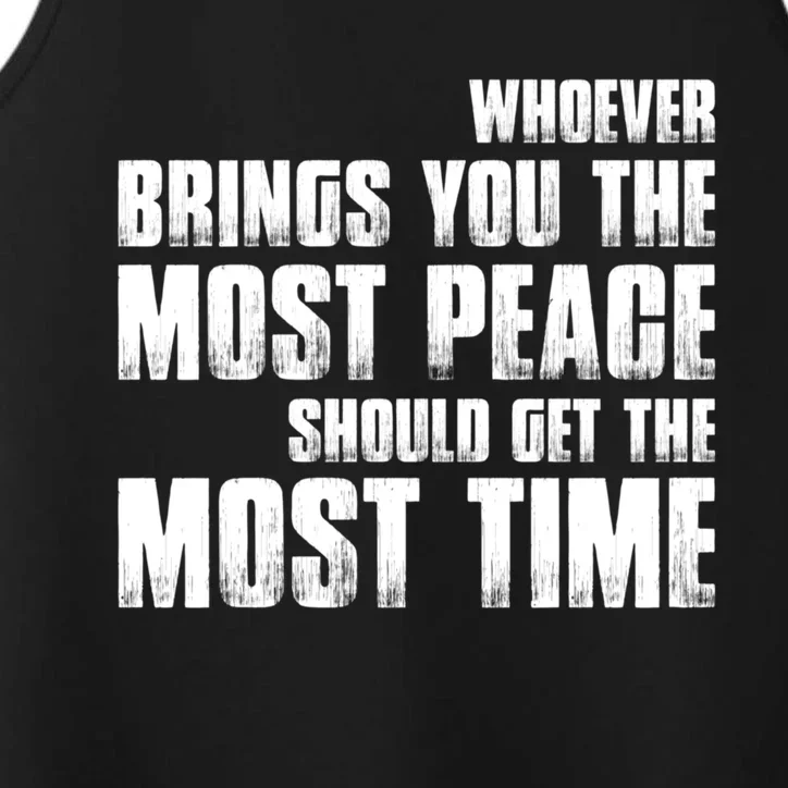 Whoever Brings You The Most Peace Should Get The Most Time Performance Tank