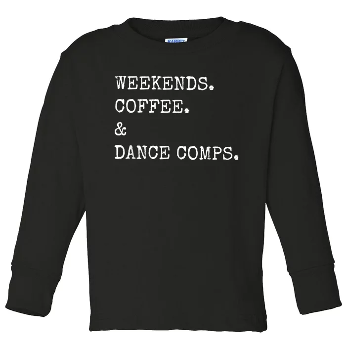 Weekends Coffee And Dance Comps Toddler Long Sleeve Shirt