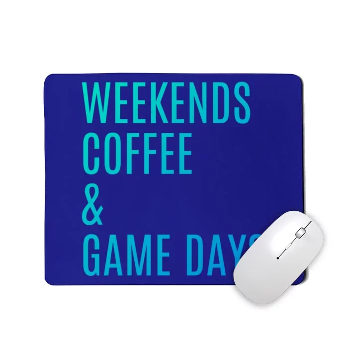 Weekends Coffee And Game Days Football Baseball Soccer Mom Great Gift Mousepad