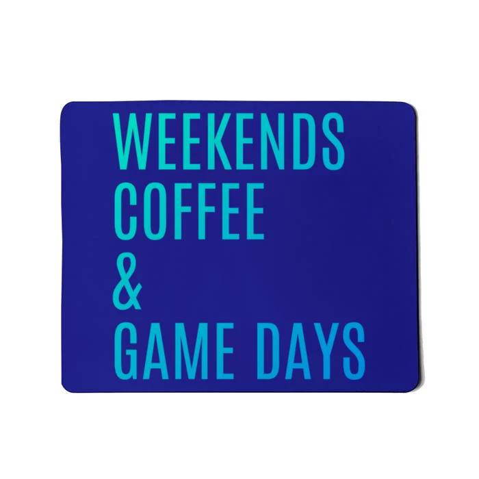 Weekends Coffee And Game Days Football Baseball Soccer Mom Great Gift Mousepad