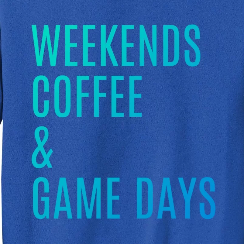 Weekends Coffee And Game Days Football Baseball Soccer Mom Great Gift Tall Sweatshirt