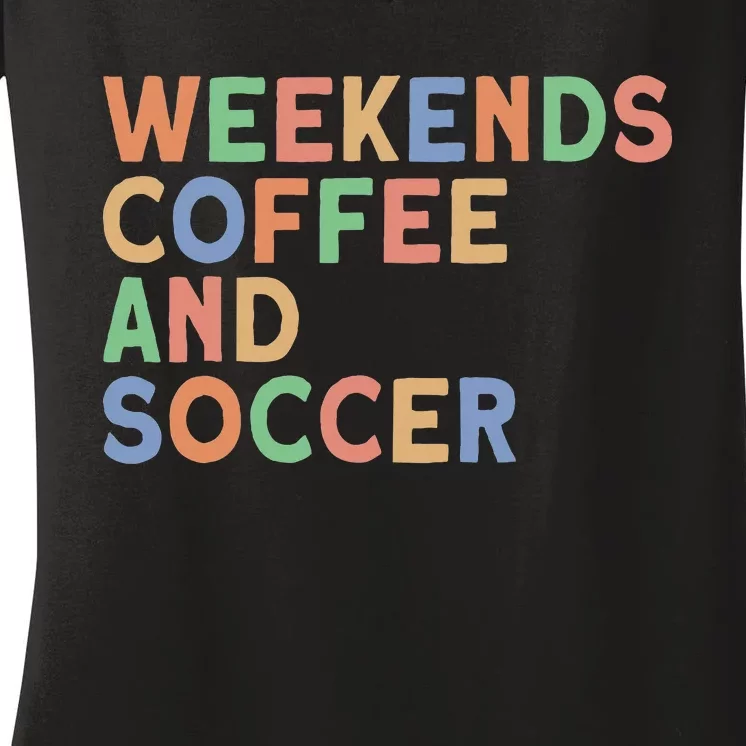 Weekends Coffee And Soccer Soccer Mom Women's V-Neck T-Shirt