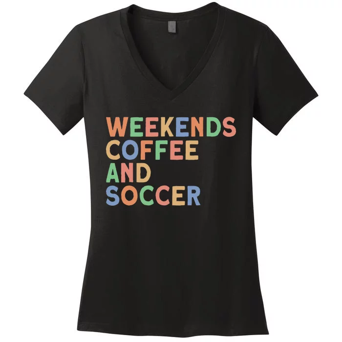 Weekends Coffee And Soccer Soccer Mom Women's V-Neck T-Shirt