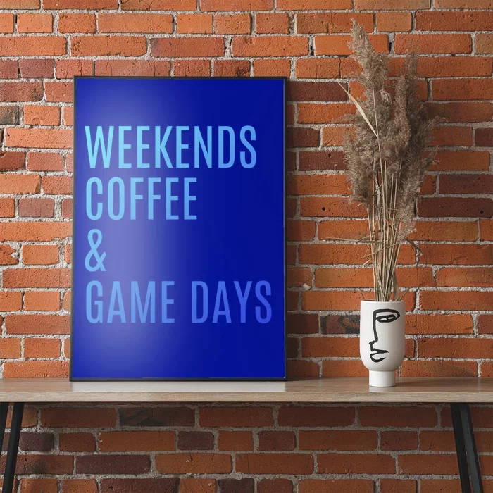 Weekends Coffee And Game Days Football Baseball Soccer Mom Great Gift Poster