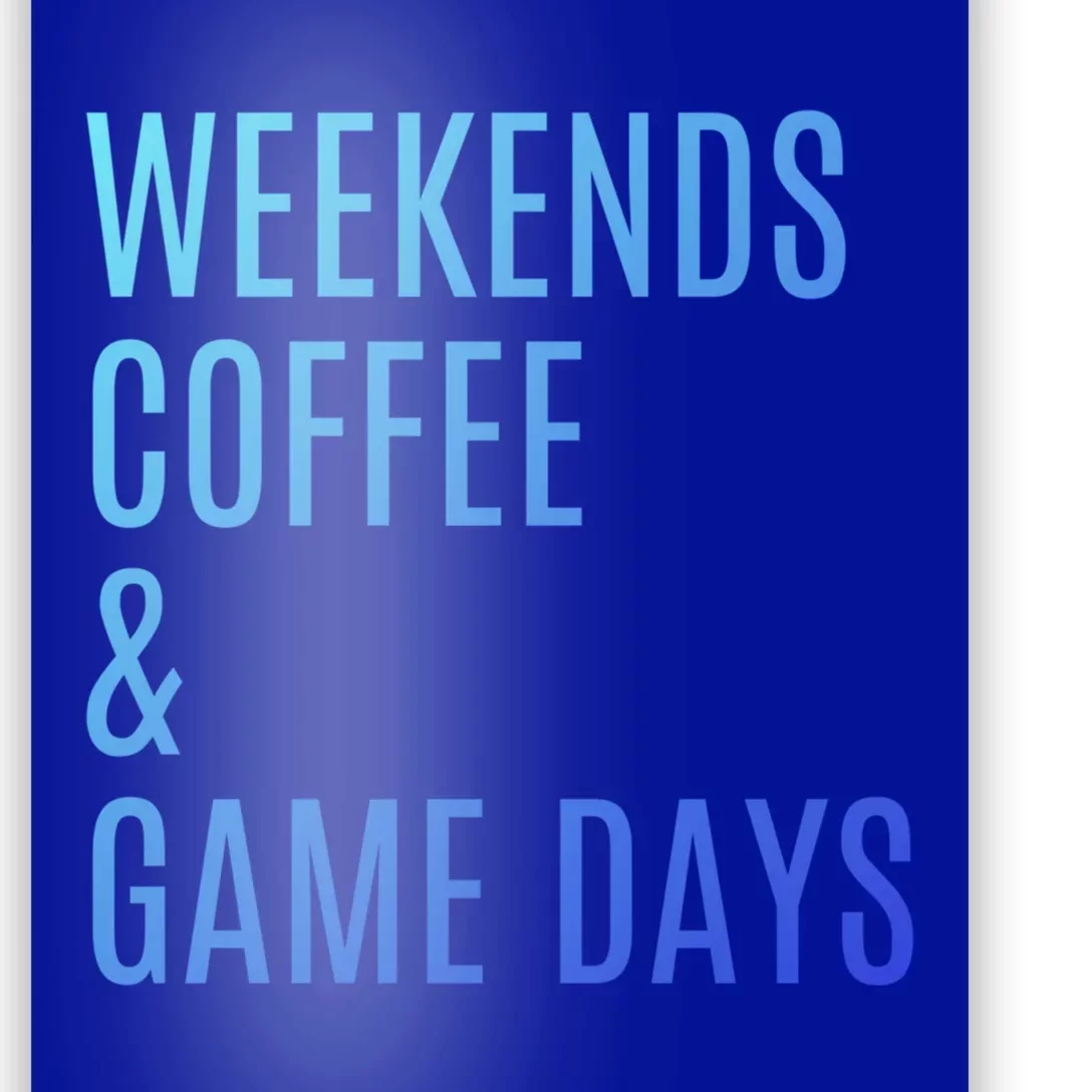 Weekends Coffee And Game Days Football Baseball Soccer Mom Great Gift Poster