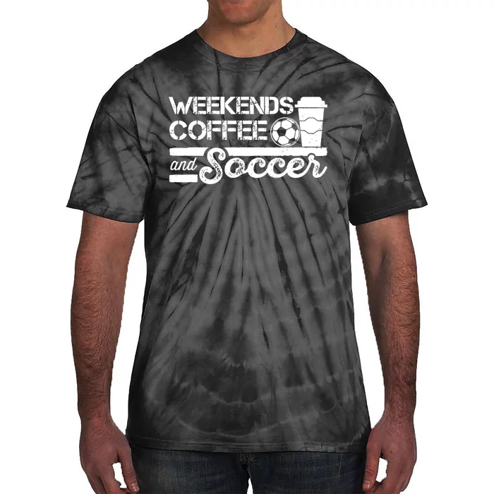 Weekends Coffee And Soccer Funny Soccer Football Mom Life Tie-Dye T-Shirt