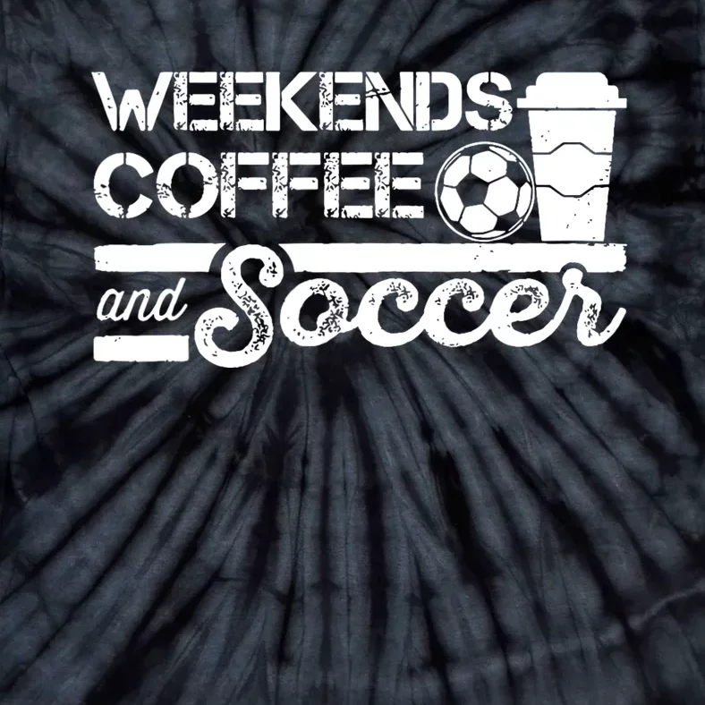 Weekends Coffee And Soccer Funny Soccer Football Mom Life Tie-Dye T-Shirt