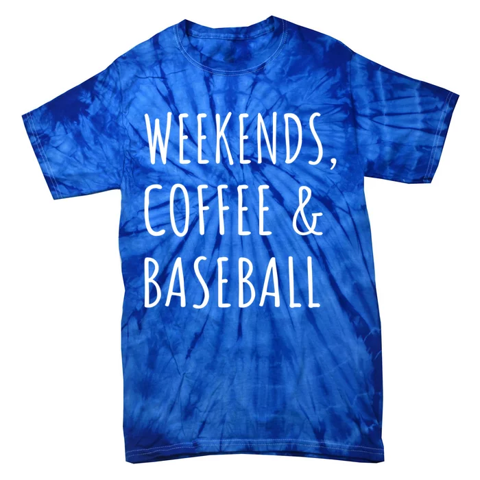 Weekends Coffee And Baseball Sports Fan Dad Baseball Mom Gift Tie-Dye T-Shirt