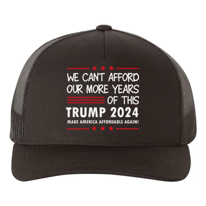 We Can’T Afford Our More Years Of This Funny Election 2024 Yupoong Adult 5-Panel Trucker Hat