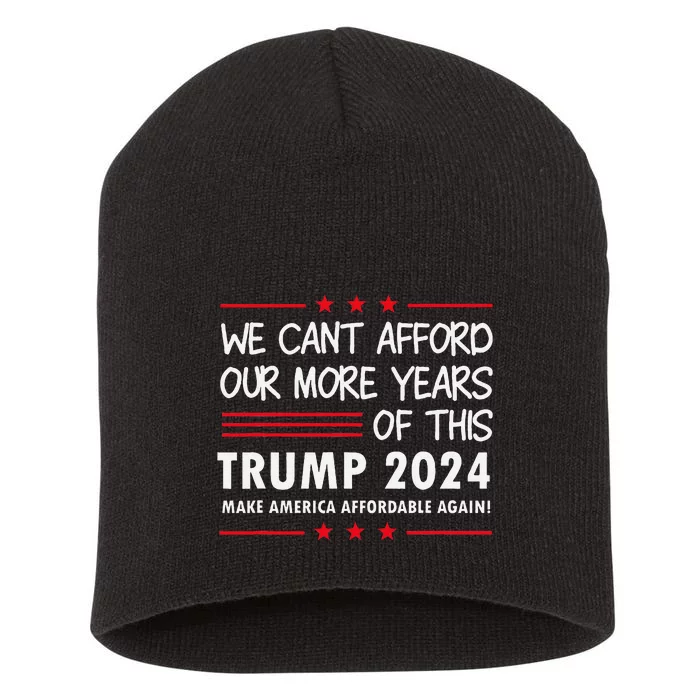 We Can’T Afford Our More Years Of This Funny Election 2024 Short Acrylic Beanie