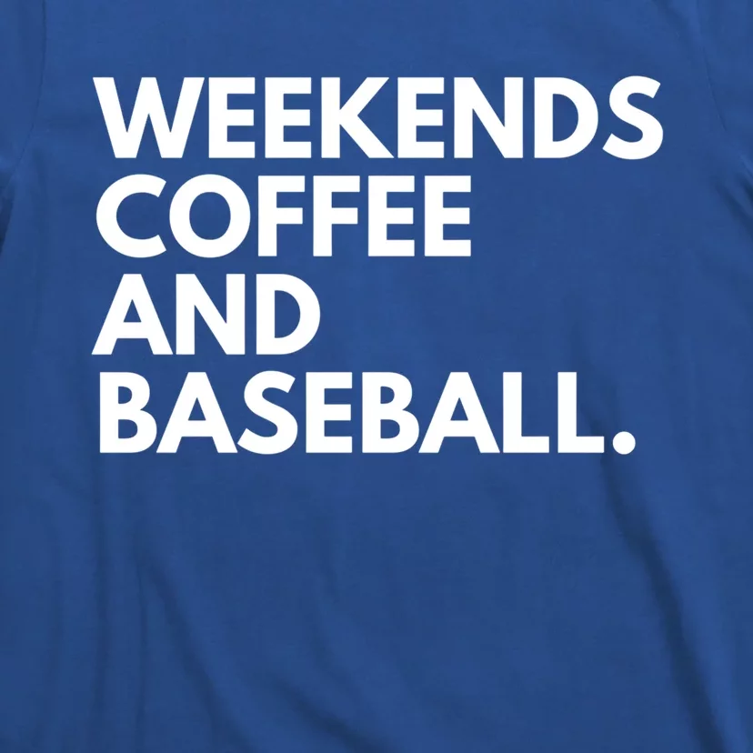 Weekends Coffee And Baseball Baseball Mom Gift T-Shirt