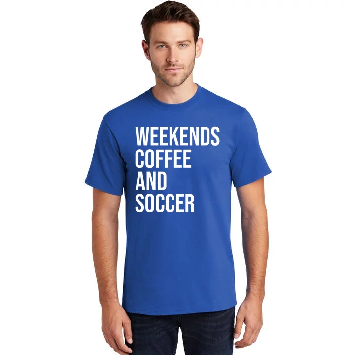 Weekends Coffee And Soccer Soccer Auntie Soccer Mom Gift Tall T-Shirt