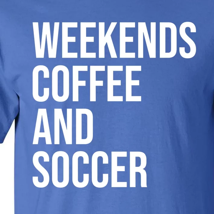 Weekends Coffee And Soccer Soccer Auntie Soccer Mom Gift Tall T-Shirt