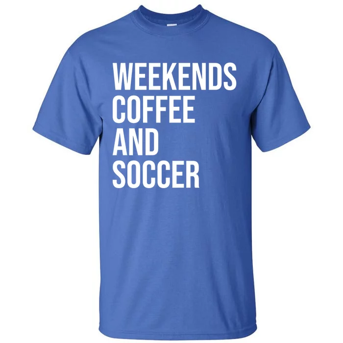 Weekends Coffee And Soccer Soccer Auntie Soccer Mom Gift Tall T-Shirt