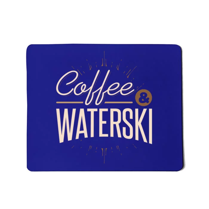 Waterskiing Coffee And Waterski Water Skiing Ski Gift Mousepad