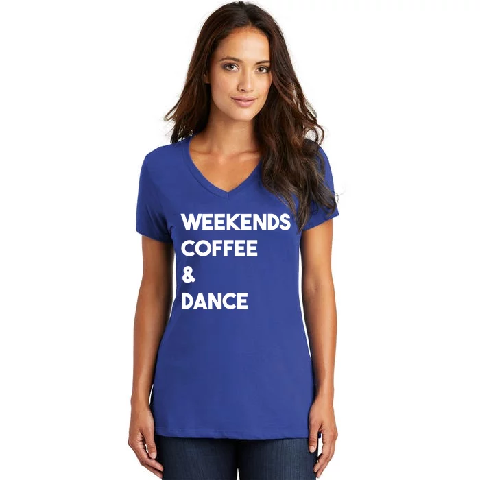 Weekends Coffee And Dance Cute Dance Mom Meaningful Gift Women's V-Neck T-Shirt