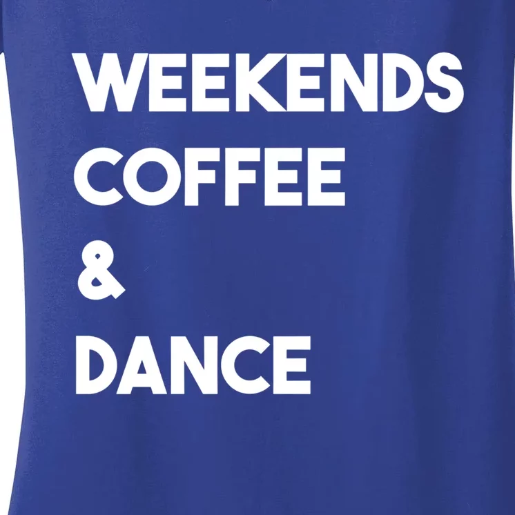 Weekends Coffee And Dance Cute Dance Mom Meaningful Gift Women's V-Neck T-Shirt