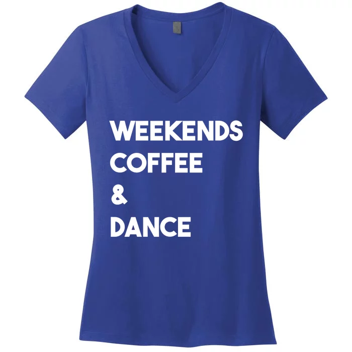 Weekends Coffee And Dance Cute Dance Mom Meaningful Gift Women's V-Neck T-Shirt