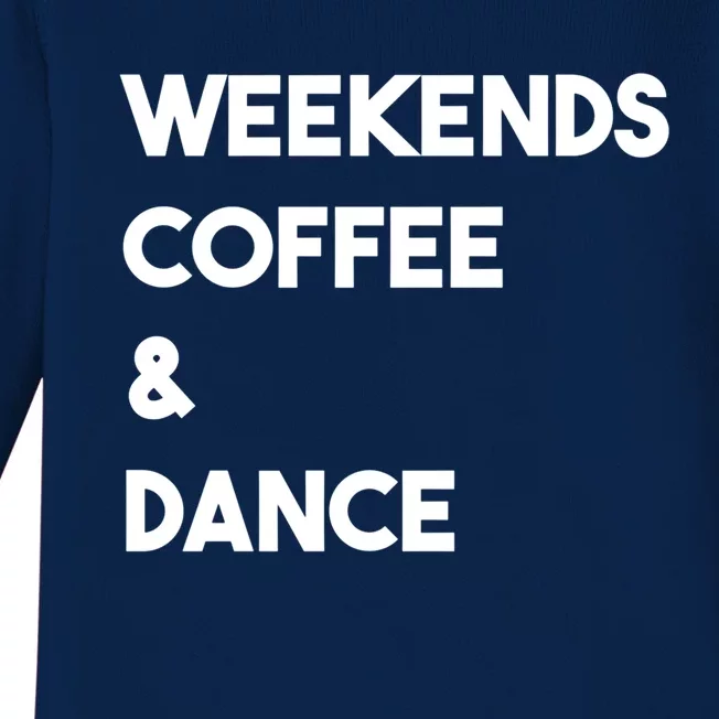 Weekends Coffee And Dance Cute Dance Mom Meaningful Gift Baby Long Sleeve Bodysuit