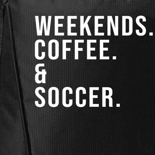 Weekends Coffee And Soccer Funny Mother's Day Soccer Mom Cool Gift City Backpack