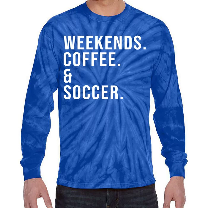 Weekends Coffee And Soccer Funny Mother's Day Soccer Mom Cool Gift Tie-Dye Long Sleeve Shirt