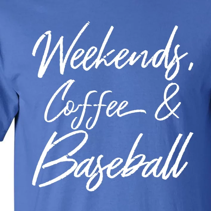 Weekends Coffee And Baseball Sports Fan Dad Baseball Mom Gift Tall T-Shirt